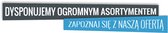Dysponujemy ogromnym asortymentem. Zapoznaj się z naszą ofertą